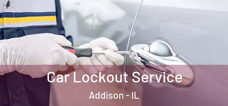 Car Lockout Service Addison - IL