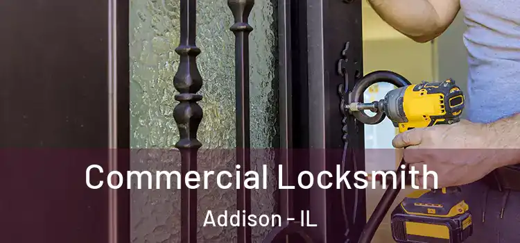 Commercial Locksmith Addison - IL