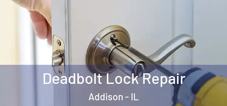 Deadbolt Lock Repair Addison - IL