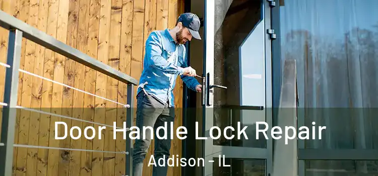 Door Handle Lock Repair Addison - IL