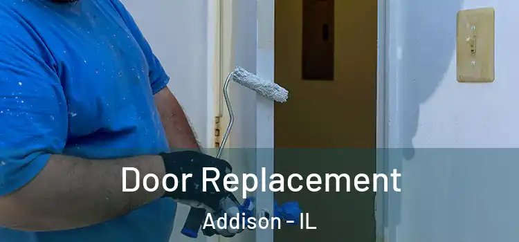 Door Replacement Addison - IL