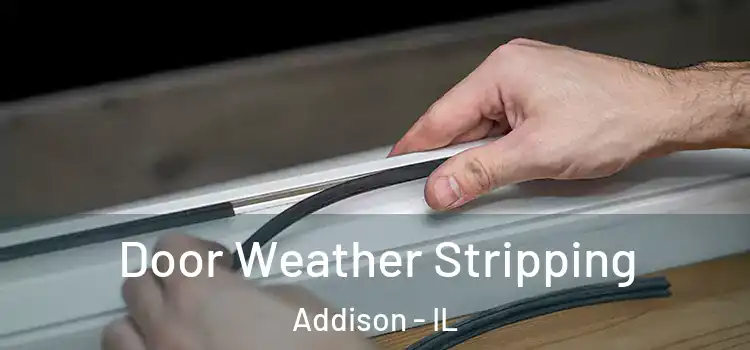 Door Weather Stripping Addison - IL