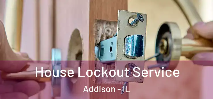 House Lockout Service Addison - IL