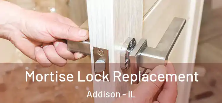 Mortise Lock Replacement Addison - IL