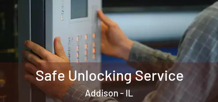 Safe Unlocking Service Addison - IL